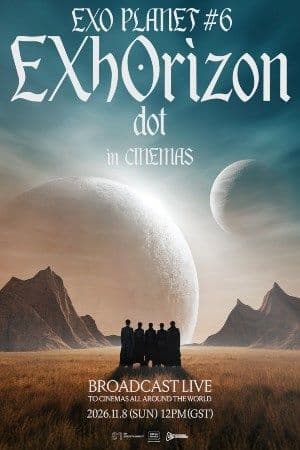 EXO PLANET #6 - EXhOrizon [dot] in CINEMAS poster